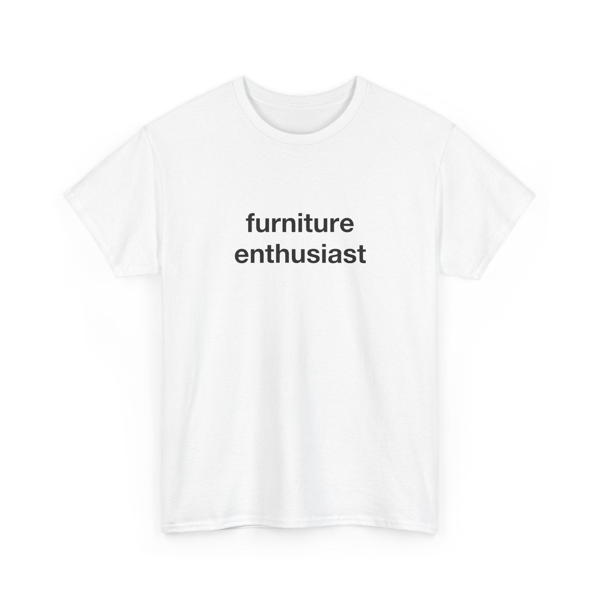 furniture enthusiast T-shirt
